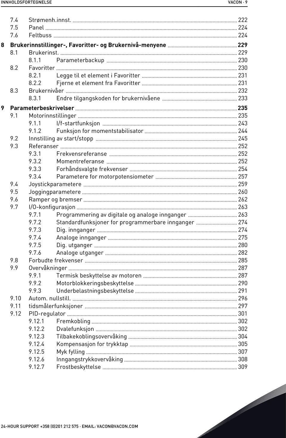 1 Motorinnstillinger 235 9.1.1 I/f-startfunksjon 243 9.1.2 Funksjon for momentstabilisator 244 9.2 Innstilling av start/stopp 245 9.3 Referanser 252 9.3.1 Frekvensreferanse 252 9.3.2 Momentreferanse 252 9.