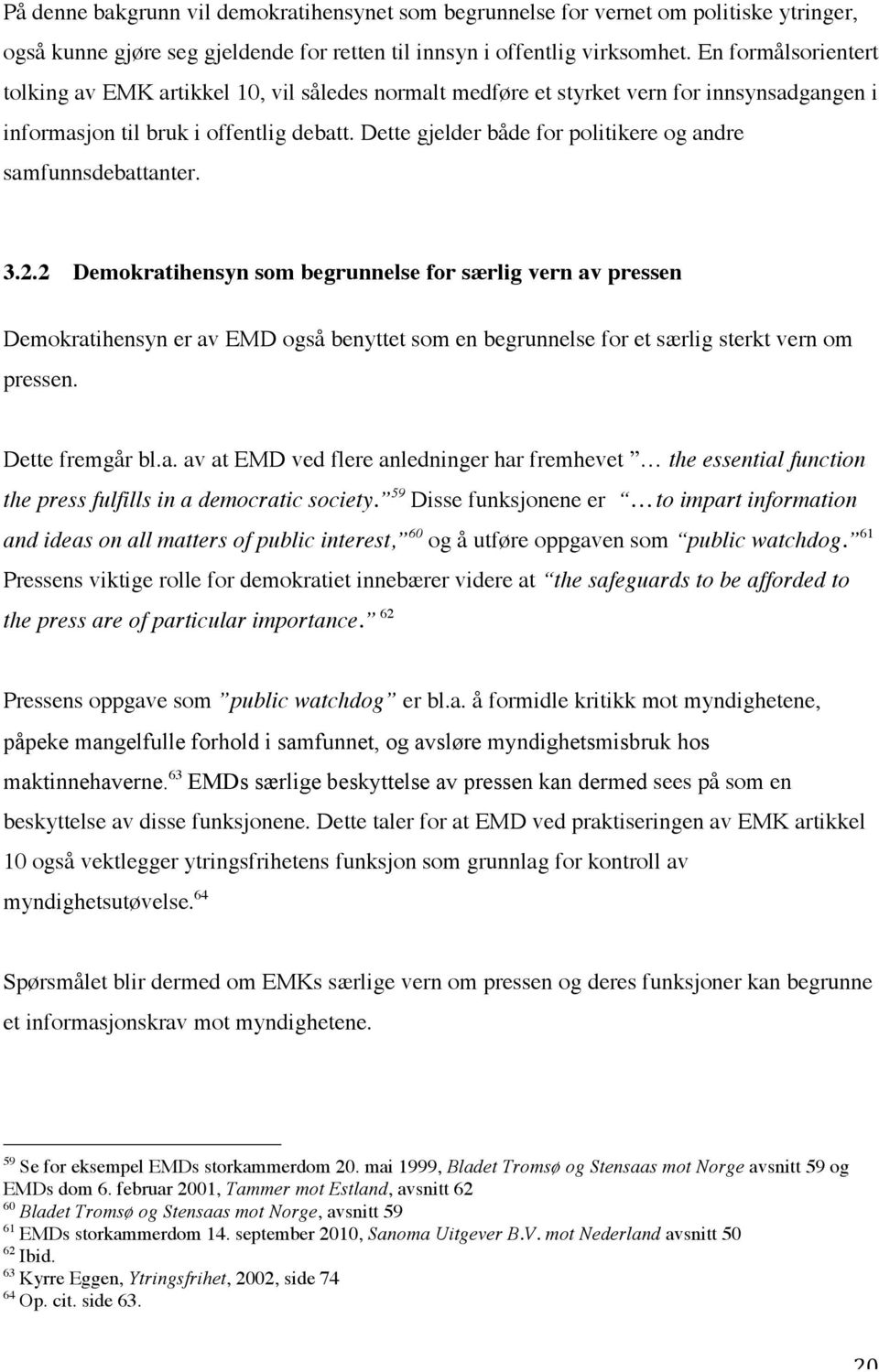 Dette gjelder både for politikere og andre samfunnsdebattanter. 3.2.