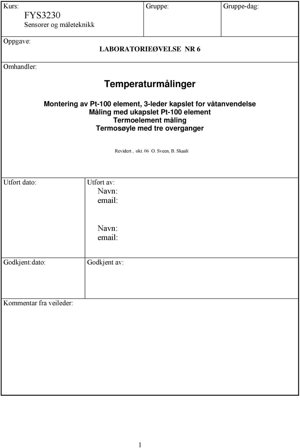 Pt-100 element Termoelement måling Termosøyle med tre overganger Revidert, okt. 06 O. Sveen, B.