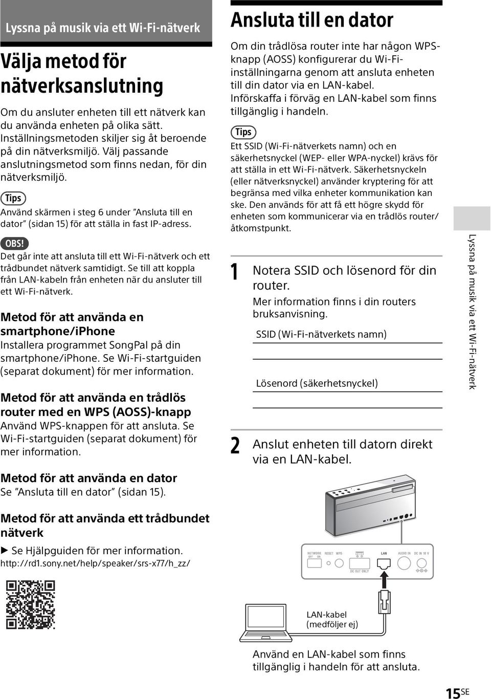 Tips Använd skärmen i steg 6 under Ansluta till en dator (sidan 15) för att ställa in fast IP-adress. OBS! Det går inte att ansluta till ett Wi-Fi-nätverk och ett trådbundet nätverk samtidigt.