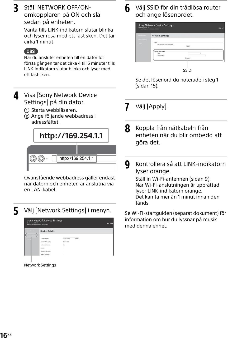 När du ansluter enheten till en dator för första gången tar det cirka 4 till 5 minuter tills LINK-indikatorn slutar blinka och lyser med ett fast sken.