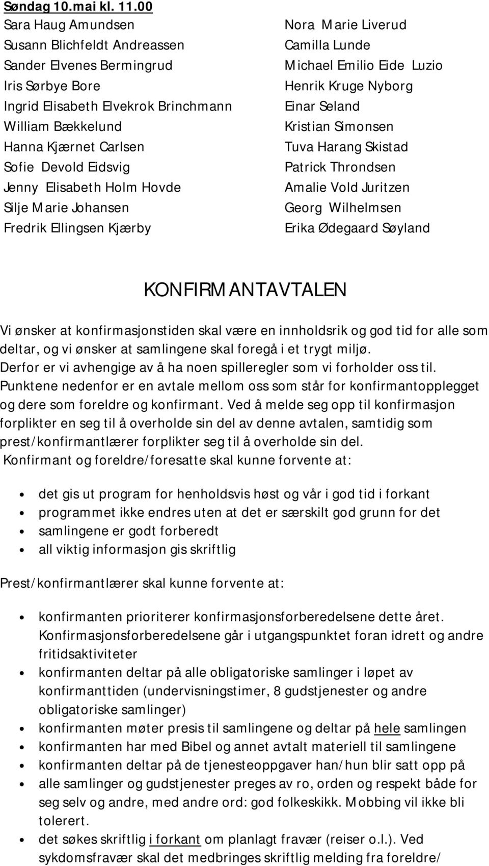 Elisabeth Holm Hovde Silje Marie Johansen Fredrik Ellingsen Kjærby Nora Marie Liverud Camilla Lunde Michael Emilio Eide Luzio Henrik Kruge Nyborg Einar Seland Kristian Simonsen Tuva Harang Skistad