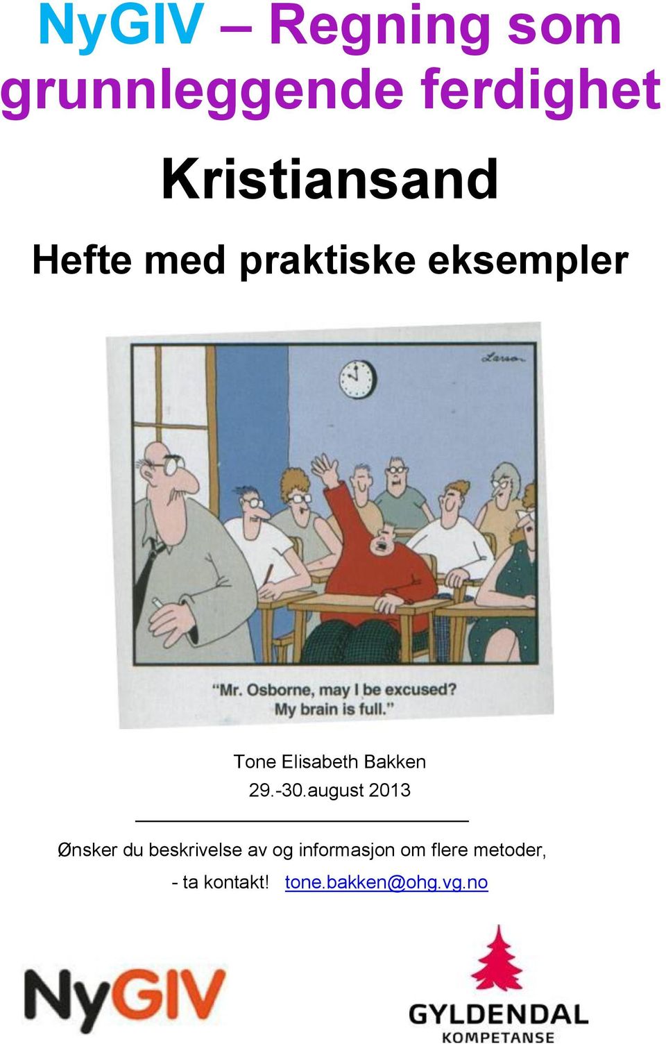 -30.august 2013 Ønsker du beskrivelse av og