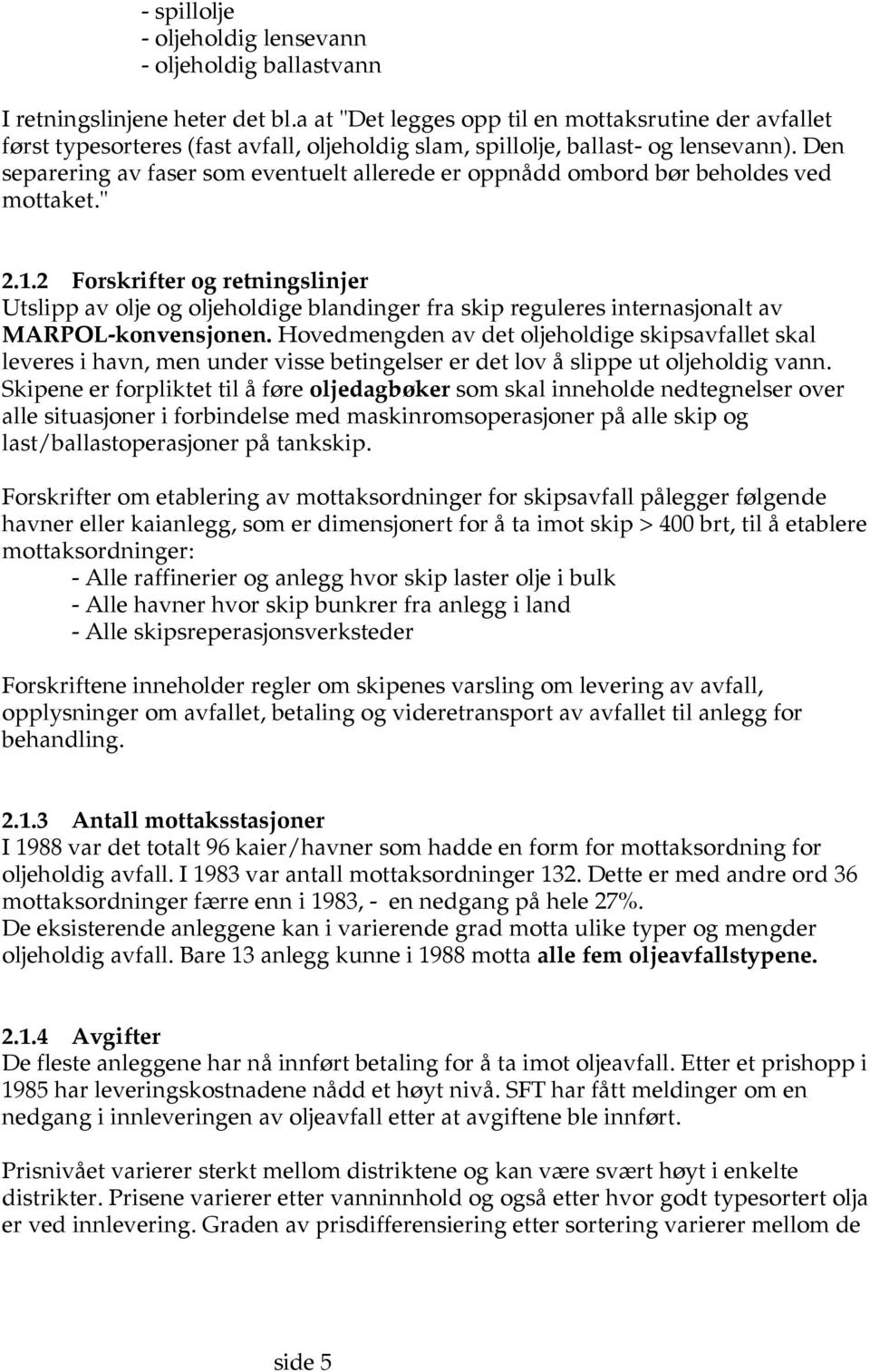 Den separering av faser som eventuelt allerede er oppnådd ombord bør beholdes ved mottaket." 2.1.