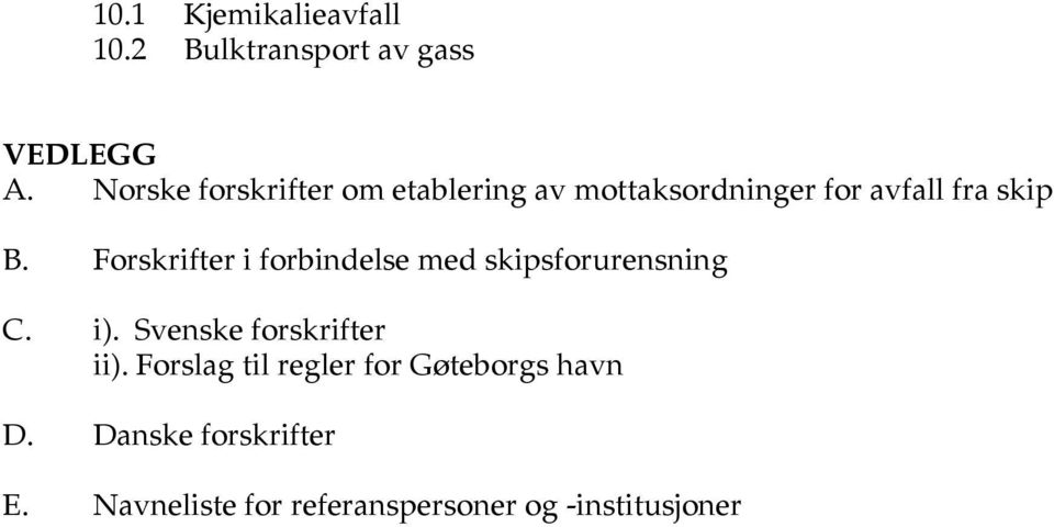 Forskrifter i forbindelse med skipsforurensning C. i). Svenske forskrifter ii).