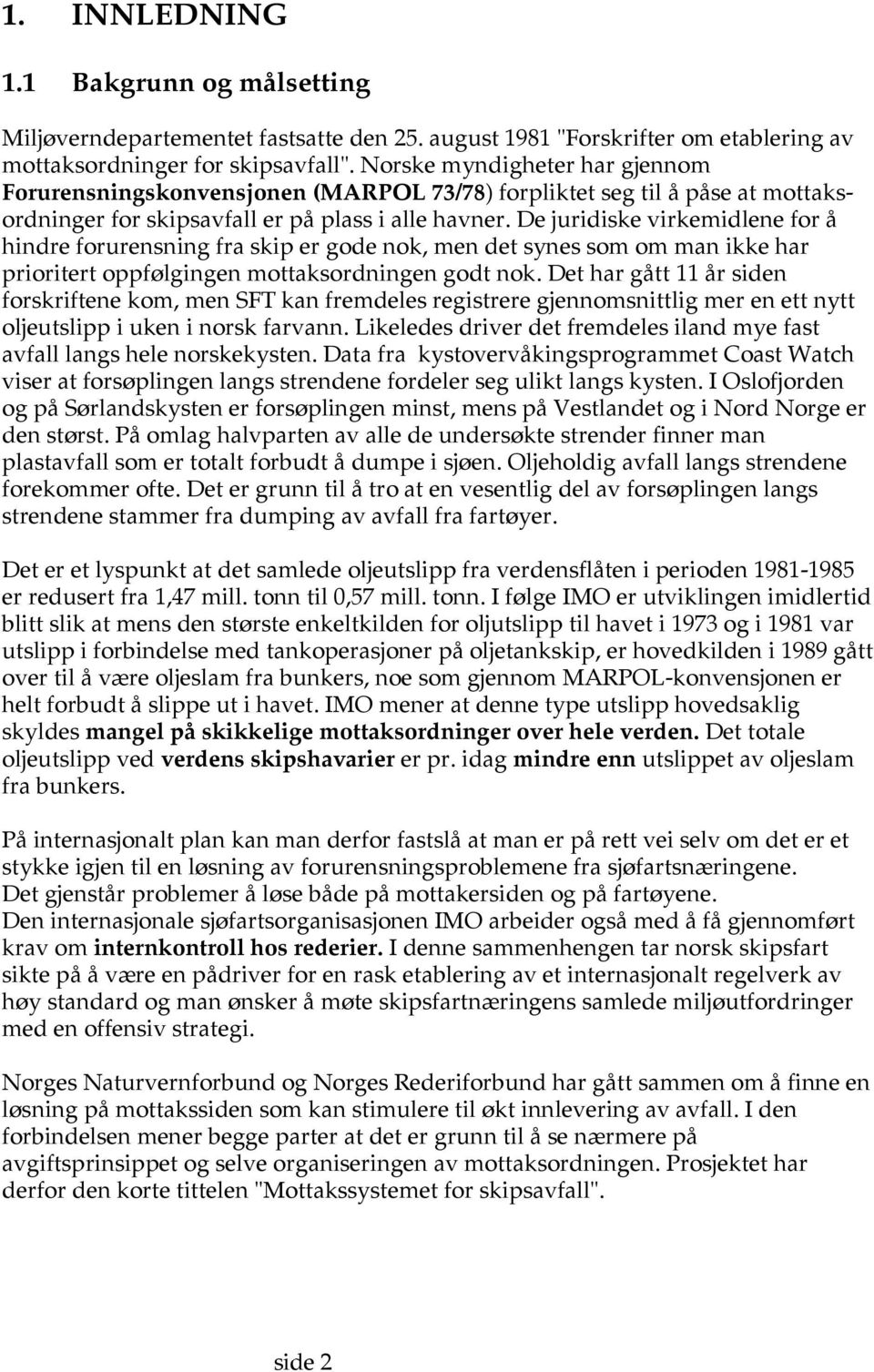 De juridiske virkemidlene for å hindre forurensning fra skip er gode nok, men det synes som om man ikke har prioritert oppfølgingen mottaksordningen godt nok.