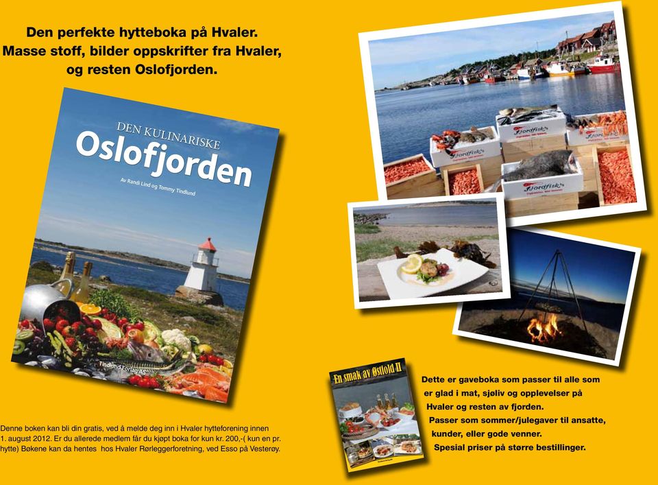 Er du allerede medlem får du kjøpt boka for kun kr. 200,-( kun en pr. hytte) Bøkene kan da hentes hos Hvaler Rørleggerforetning, ved Esso på Vesterøy.