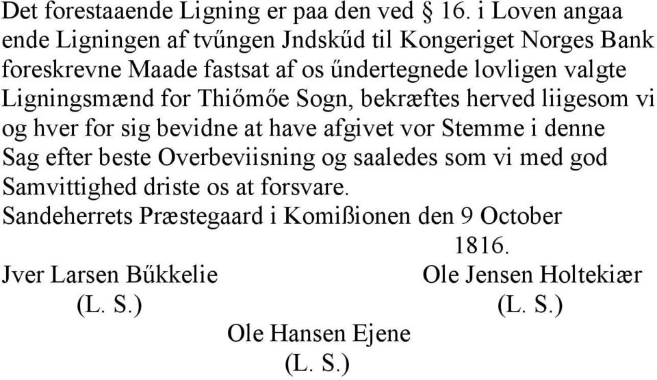 valgte Ligningsmænd for Thiőmőe Sogn, bekræftes herved liigesom vi og hver for sig bevidne at have afgivet vor Stemme i denne Sag