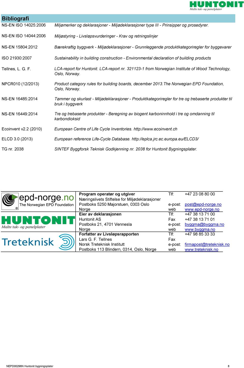 21930:2007 Sustainability in building construction - Environmental declaration of building products Tellnes, L. G. F. LCA-report for Huntonit. LCA-report nr.