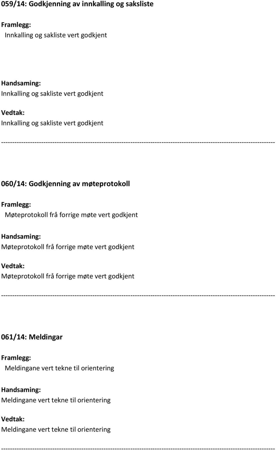 vert godkjent Møteprotokoll frå forrige møte vert godkjent Møteprotokoll frå forrige møte vert godkjent 061/14: