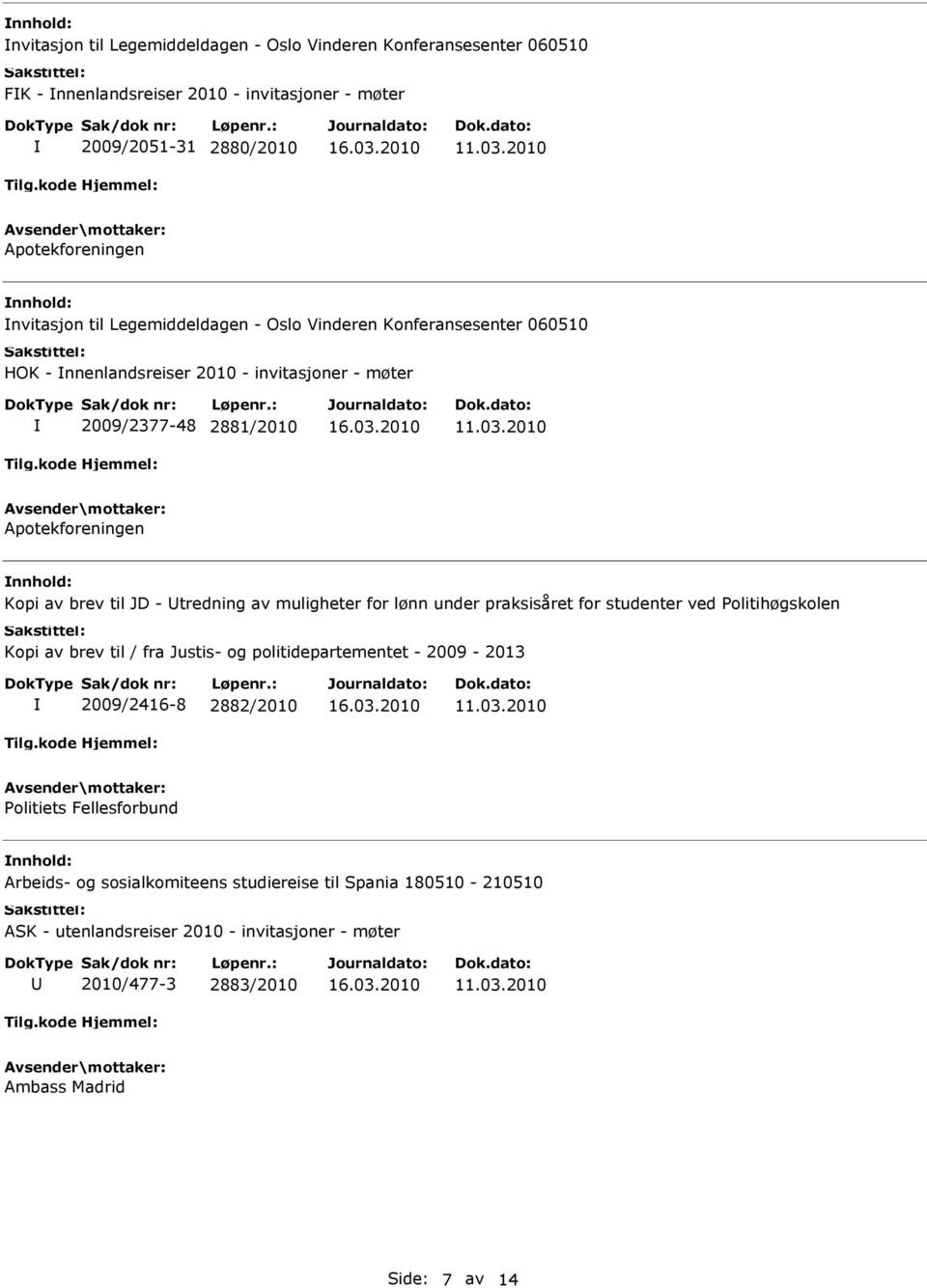 tredning av muligheter for lønn under praksisåret for studenter ved Politihøgskolen Kopi av brev til / fra Justis- og politidepartementet - 2009-2013 2009/2416-8 2882/2010