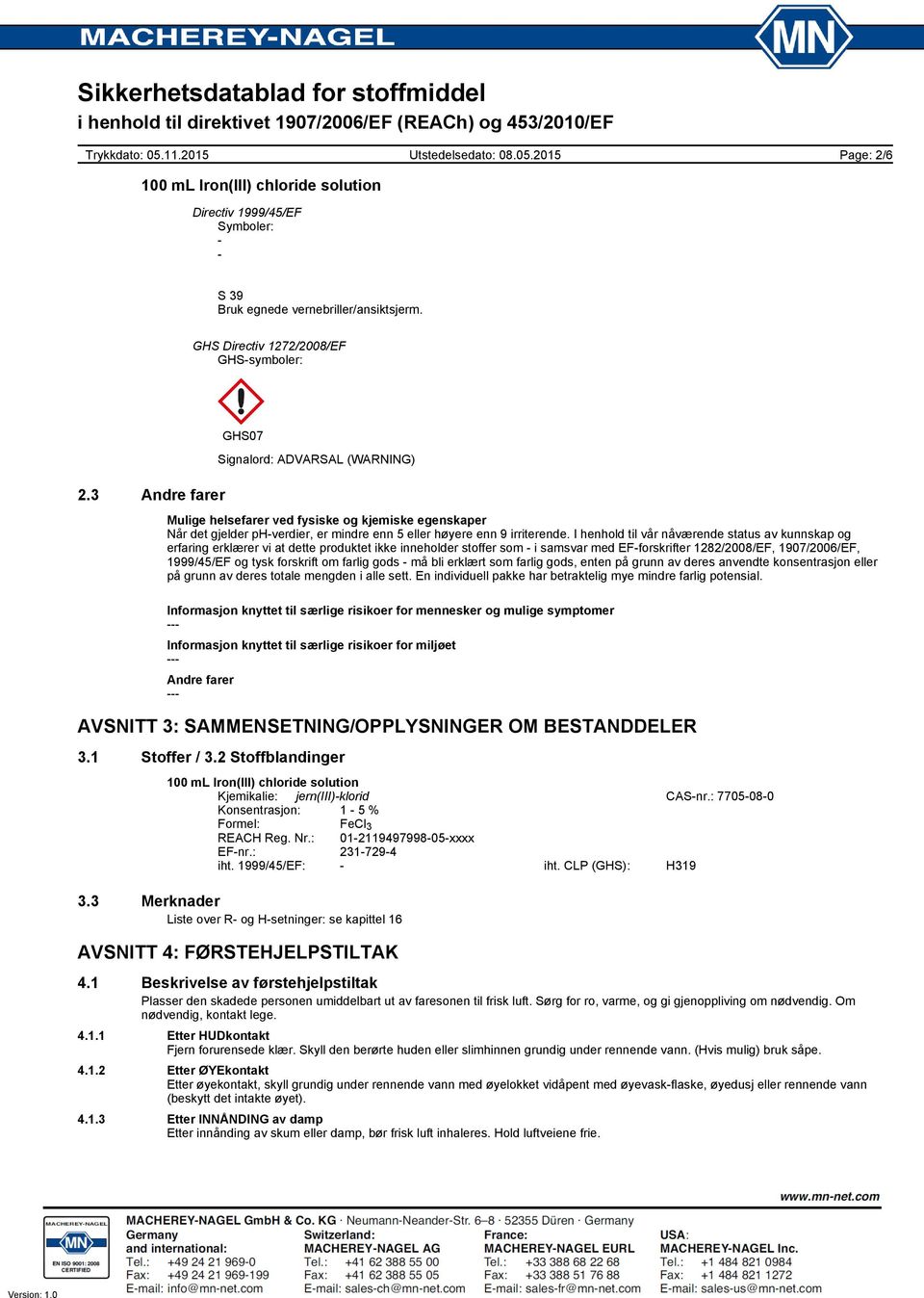 I henhold til vår nåværende status av kunnskap og erfaring erklærer vi at dette produktet ikke inneholder stoffer som - i samsvar med EF-forskrifter 1282/2008/EF, 1907/2006/EF, 1999/45/EF og tysk