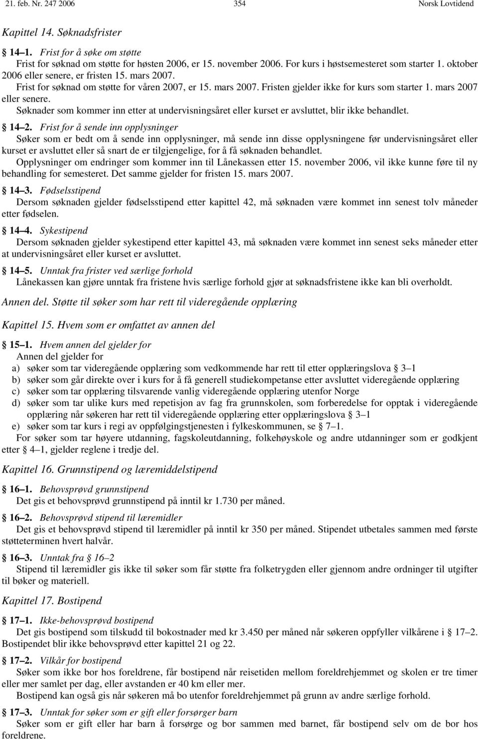 Søknader som kommer inn etter at undervisningsåret eller kurset er avsluttet, blir ikke behandlet. 14 2.