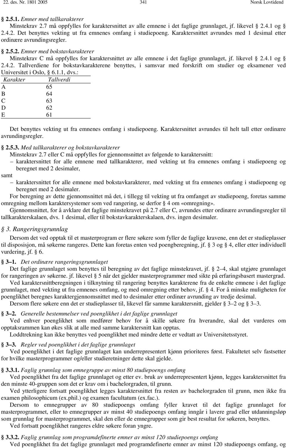 likevel 2.4.1 og 2.4.2. Tallverdiene for bokstavkarakterene benyttes, i samsvar med forskrift om studier og eksamener ved Universitet i Oslo, 6.1.1, dvs.