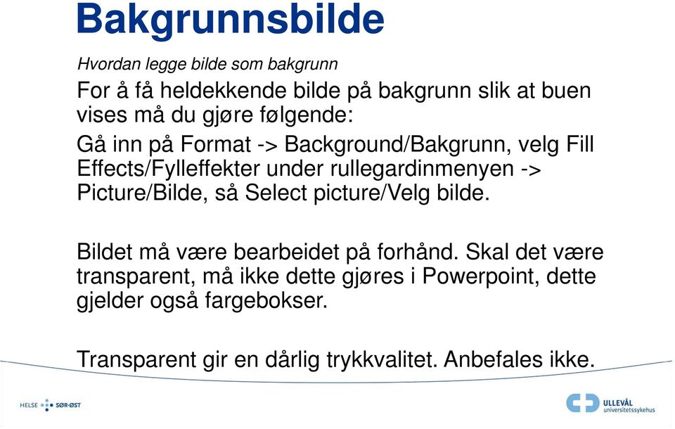 Picture/Bilde, så Select picture/velg bilde. Bildet må være bearbeidet på forhånd.