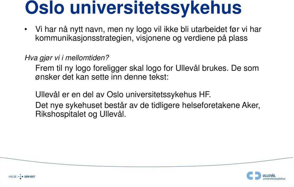 Frem til ny logo foreligger skal logo for Ullevål brukes.