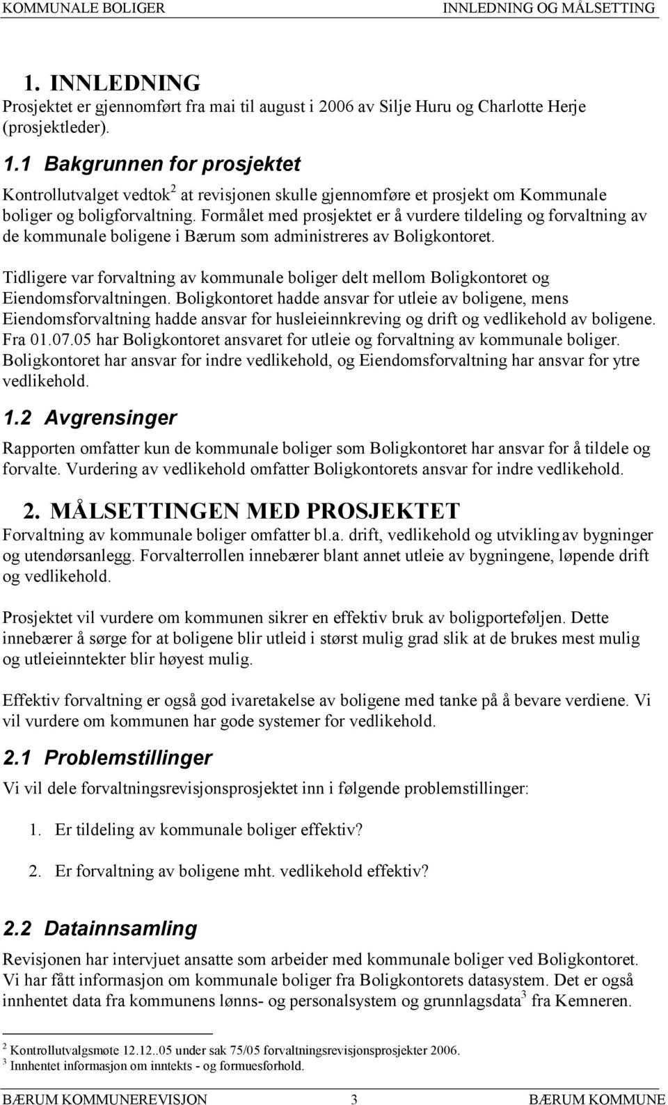 Tidligere var forvaltning av kommunale boliger delt mellom Boligkontoret og Eiendomsforvaltningen.