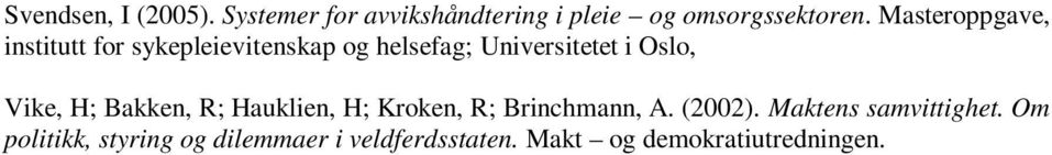 Vike, H; Bakken, R; Hauklien, H; Kroken, R; Brinchmann, A. (2002).