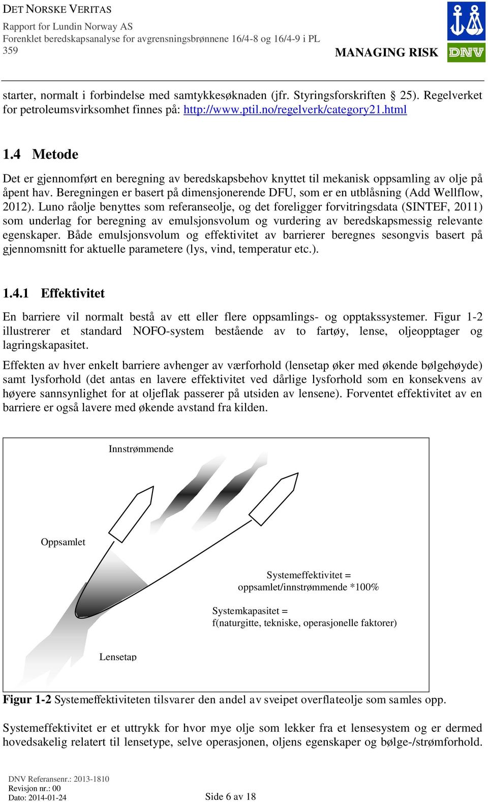 Beregningen er basert på dimensjonerende DFU, som er en utblåsning (Add Wellflow, 2012).