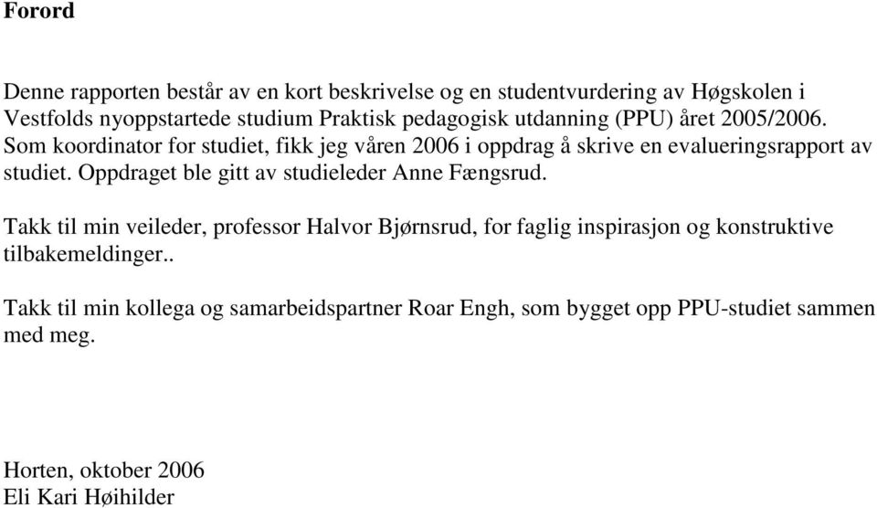 Oppdraget ble gitt av studieleder Anne Fængsrud.