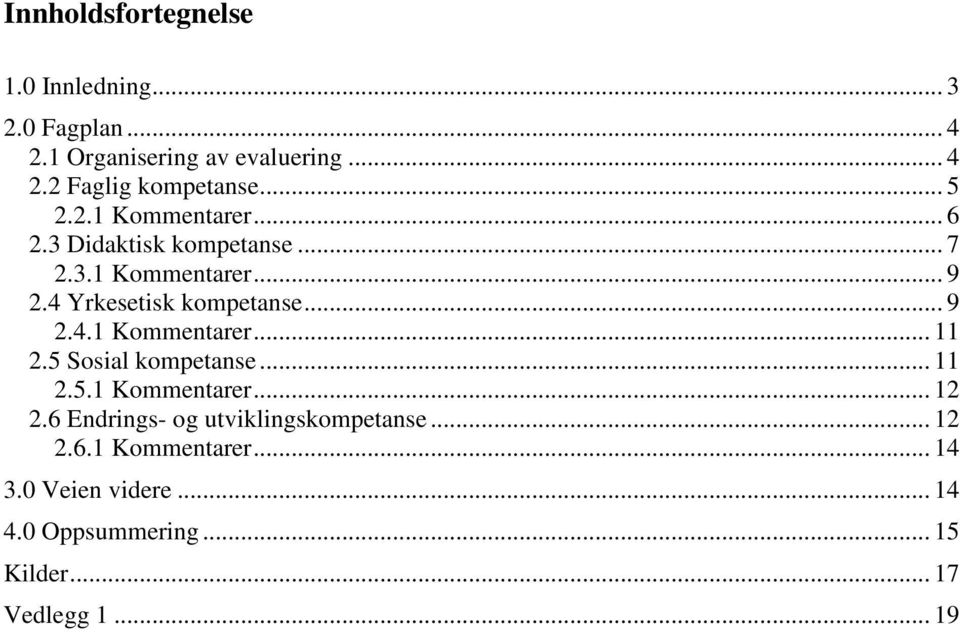 5 Sosial kompetanse... 11 2.5.1 Kommentarer... 12 2.6 Endrings- og utviklingskompetanse... 12 2.6.1 Kommentarer... 14 3.