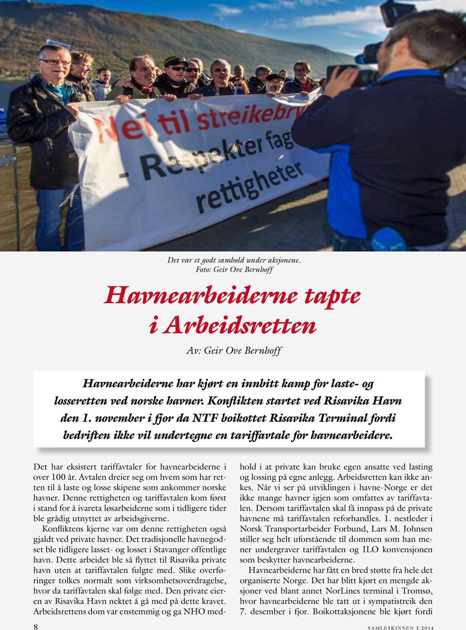 Konflikten startet ved Risavika Havn den 1. november i fjor da NTF boikottet Risavika Terminal fordi bedriften ikke vil undertegne en tariffavtale for havnearbeidere.