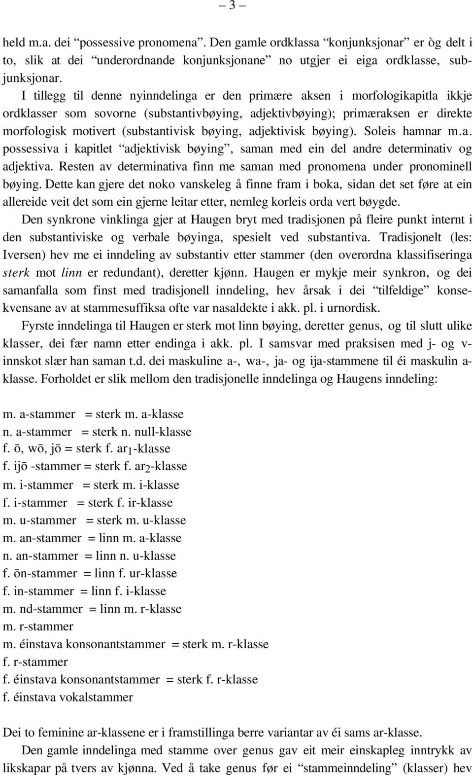 bøying, adjektivisk bøying). Soleis hamnar m.a. possessiva i kapitlet adjektivisk bøying, saman med ein del andre determinativ og adjektiva.