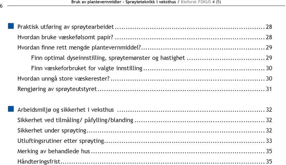 .. 29 Finn væskeforbruket for valgte innstilling... 30 Hvordan unngå store væskerester?... 30 Rengjøring av sprøyte ut styret.