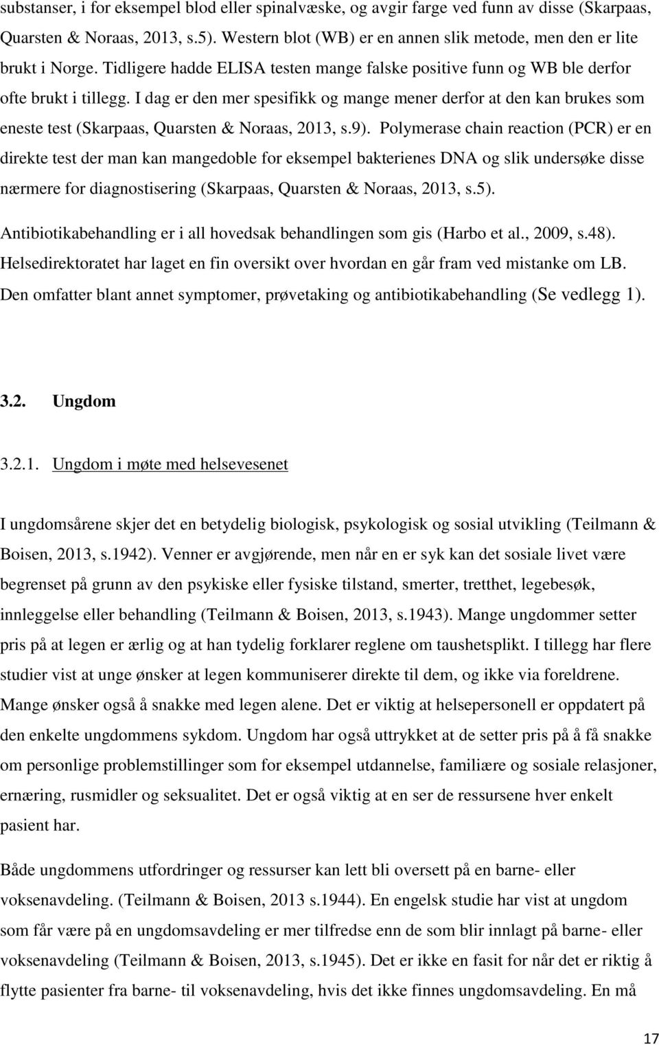 I dag er den mer spesifikk og mange mener derfor at den kan brukes som eneste test (Skarpaas, Quarsten & Noraas, 2013, s.9).