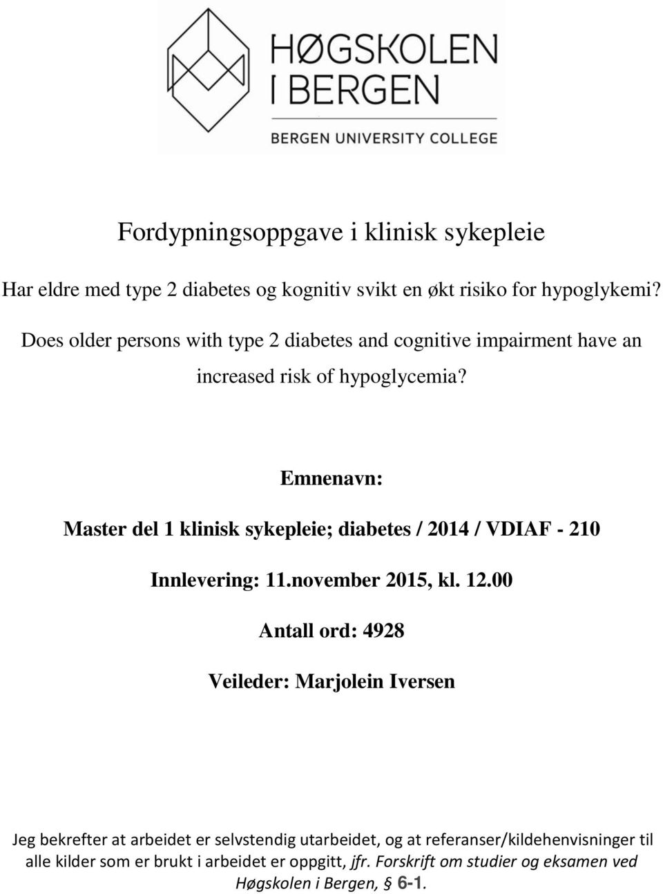 Emnenavn: Master del 1 klinisk sykepleie; diabetes / 2014 / VDIAF - 210 Innlevering: 11.november 2015, kl. 12.