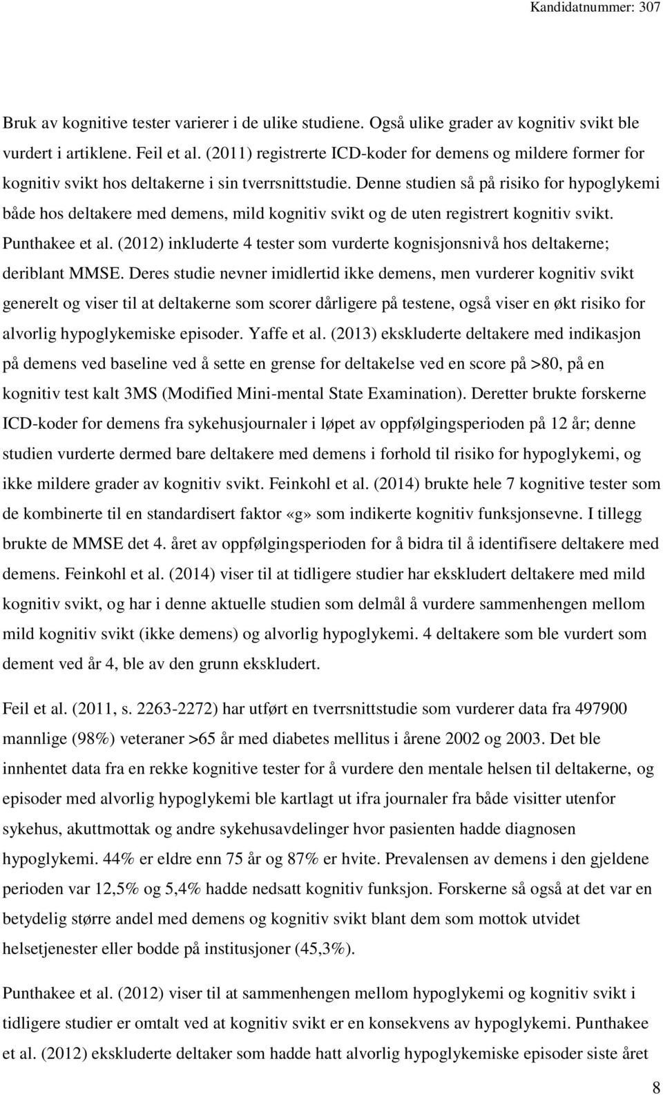 Denne studien så på risiko for hypoglykemi både hos deltakere med demens, mild kognitiv svikt og de uten registrert kognitiv svikt. Punthakee et al.