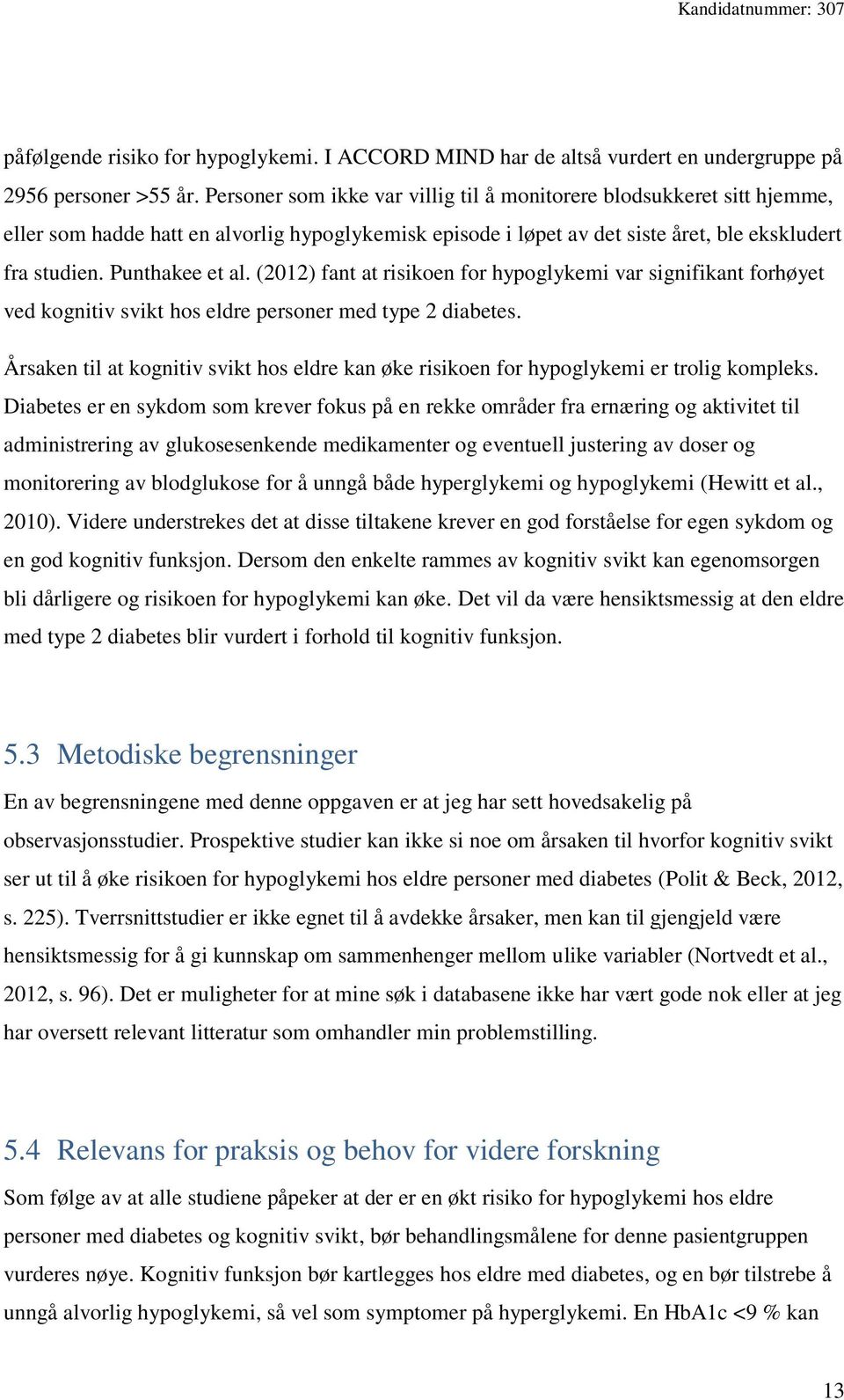 (2012) fant at risikoen for hypoglykemi var signifikant forhøyet ved kognitiv svikt hos eldre personer med type 2 diabetes.