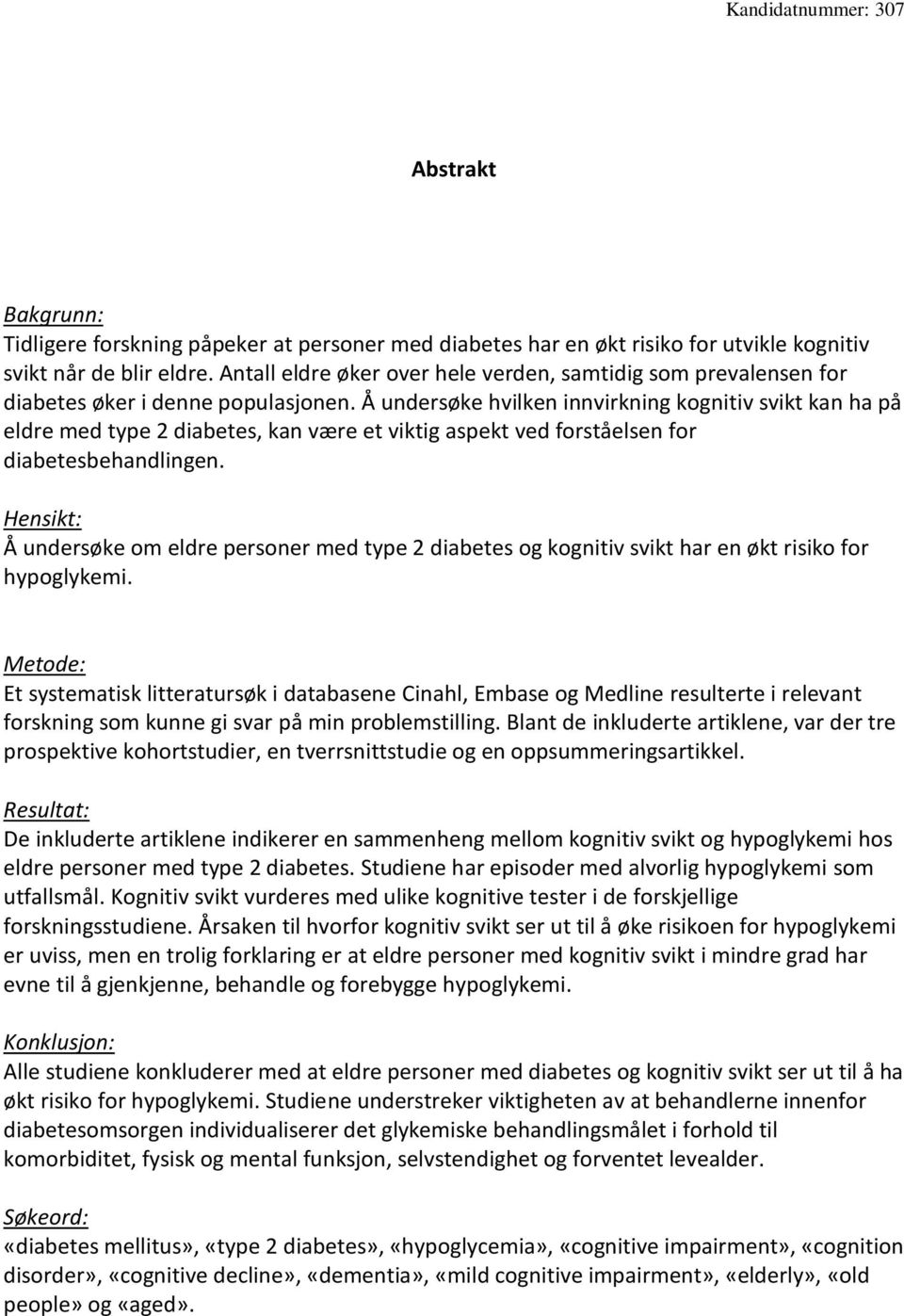 Å undersøke hvilken innvirkning kognitiv svikt kan ha på eldre med type 2 diabetes, kan være et viktig aspekt ved forståelsen for diabetesbehandlingen.