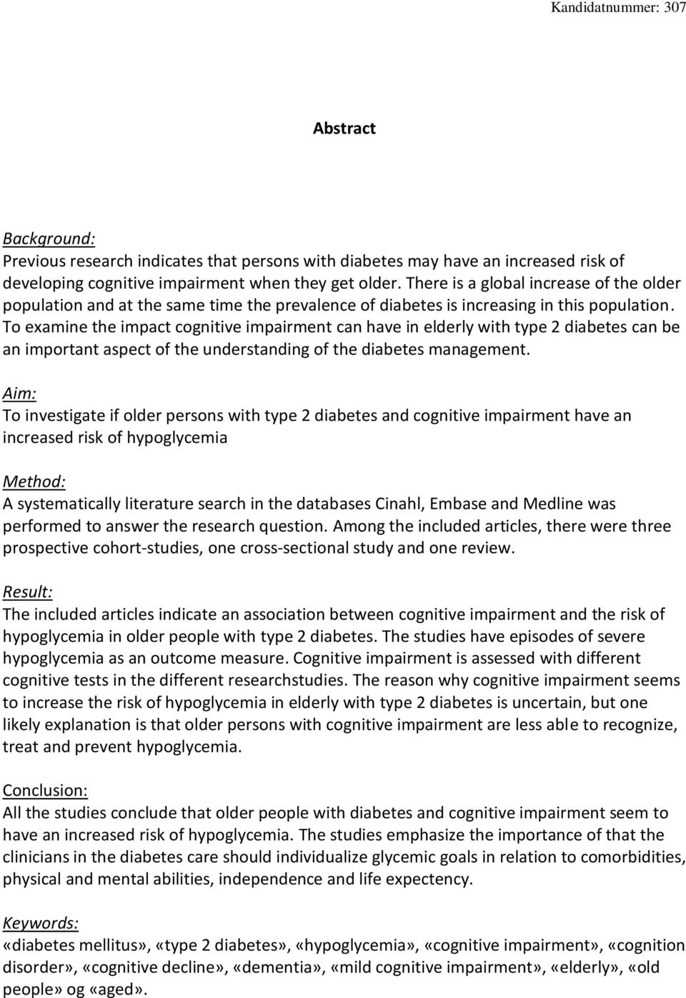 To examine the impact cognitive impairment can have in elderly with type 2 diabetes can be an important aspect of the understanding of the diabetes management.