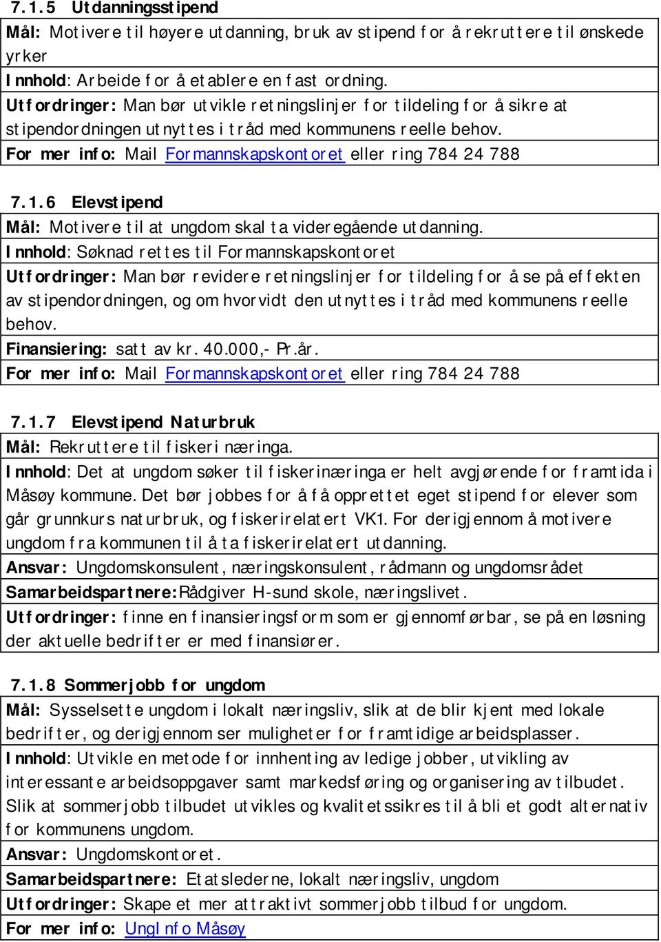 1.6 Elevstipend Mål: Motivere til at ungdom skal ta videregående utdanning.