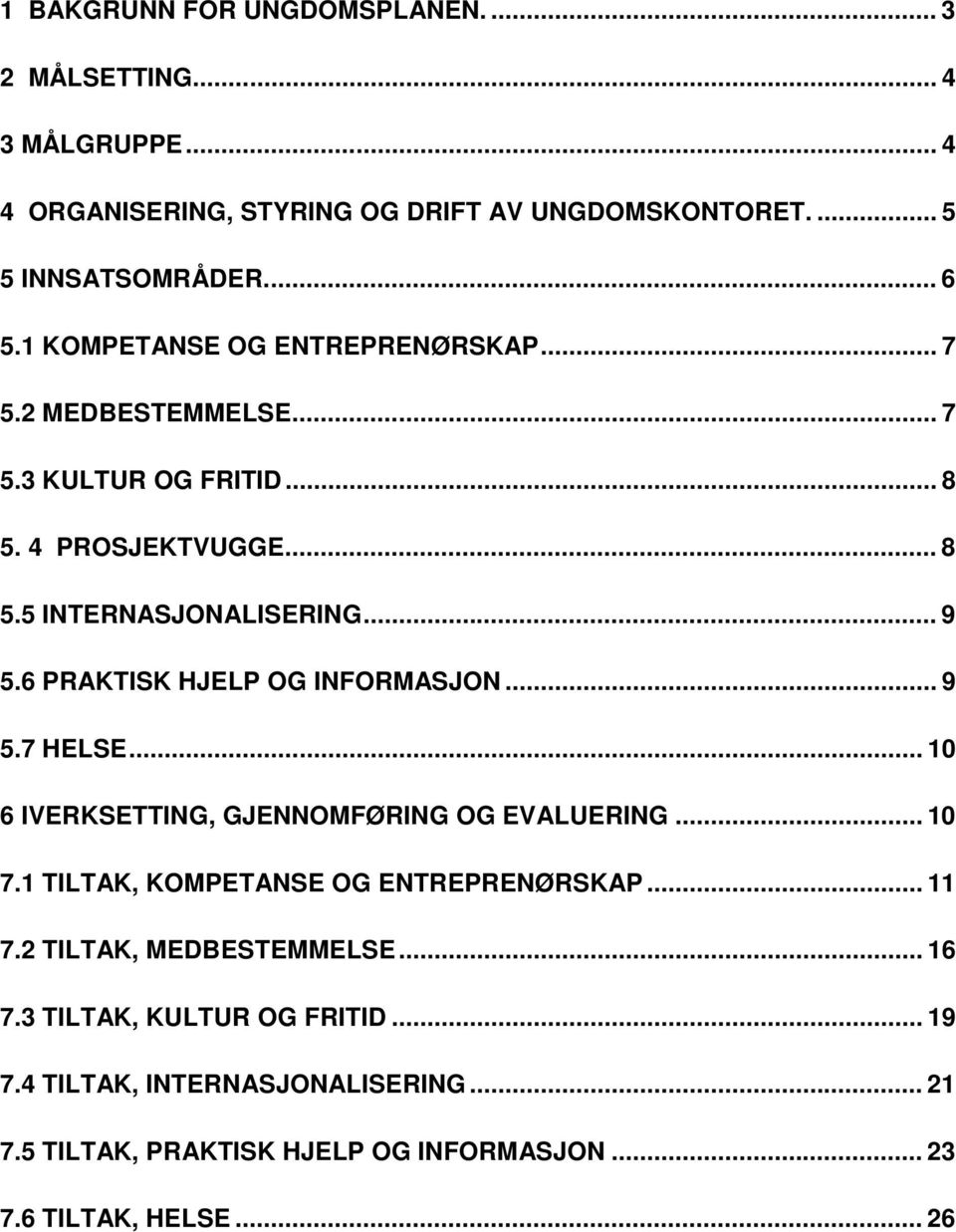 6 PRAKTISK HJELP OG INFORMASJON... 9 5.7 HELSE... 10 6 IVERKSETTING, GJENNOMFØRING OG EVALUERING... 10 7.1 TILTAK, KOMPETANSE OG ENTREPRENØRSKAP... 11 7.