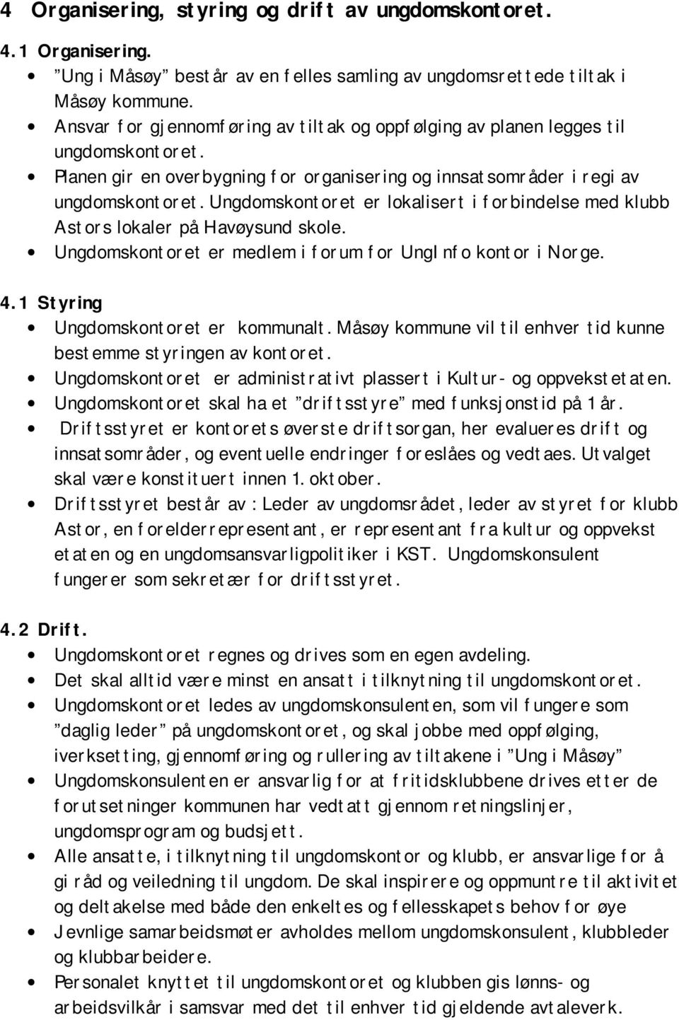 Ungdomskontoret er lokalisert i forbindelse med klubb Astors lokaler på Havøysund skole. Ungdomskontoret er medlem i forum for UngInfo kontor i Norge. 4.1 Styring Ungdomskontoret er kommunalt.