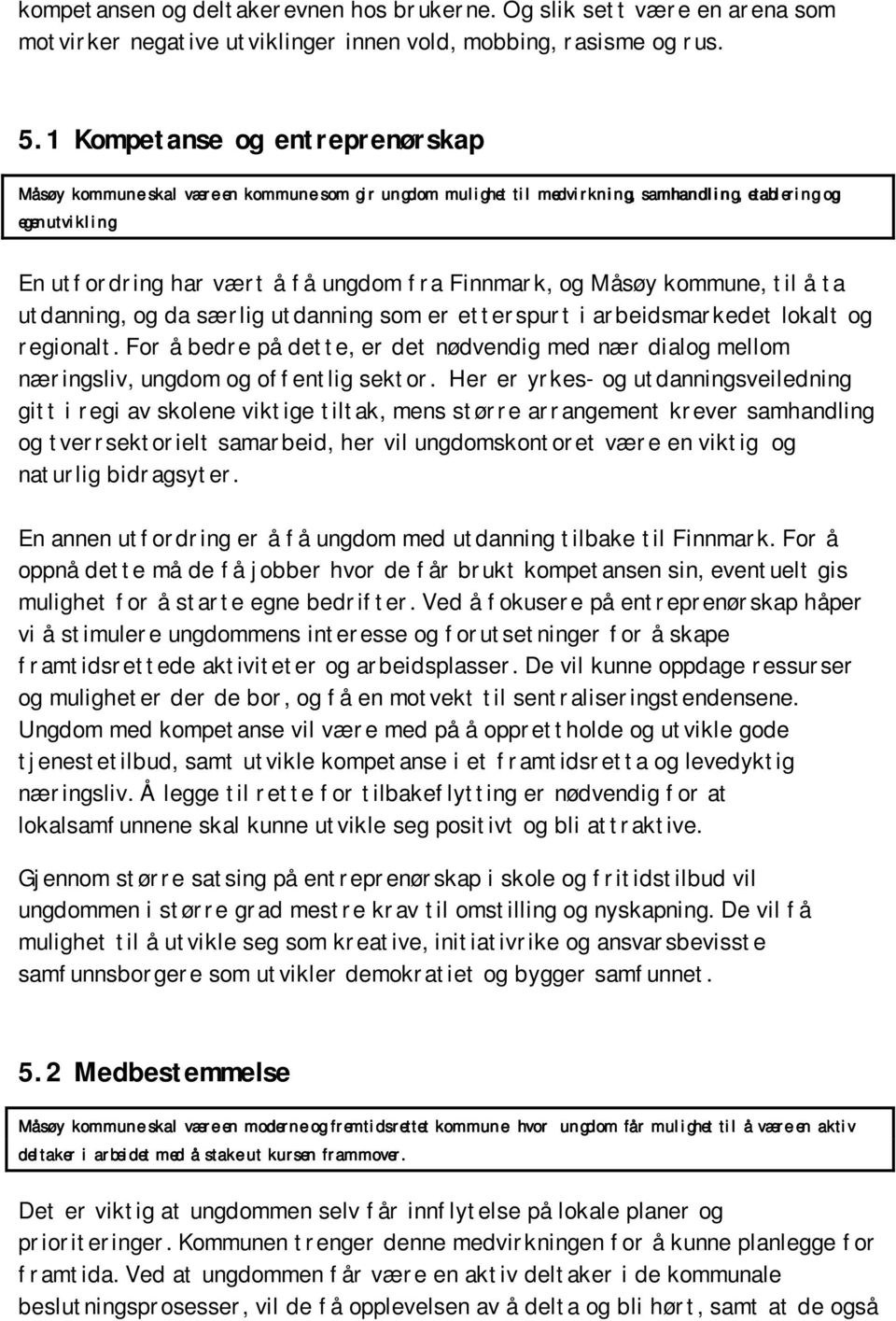 og Måsøy kommune, til å ta utdanning, og da særlig utdanning som er etterspurt i arbeidsmarkedet lokalt og regionalt.