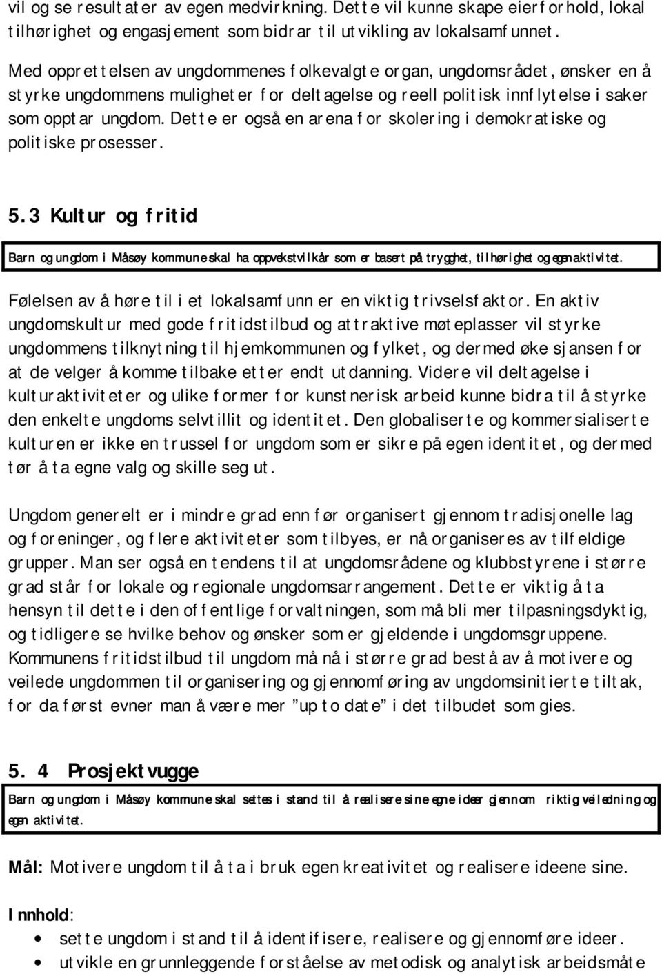 Dette er også en arena for skolering i demokratiske og politiske prosesser. 5.