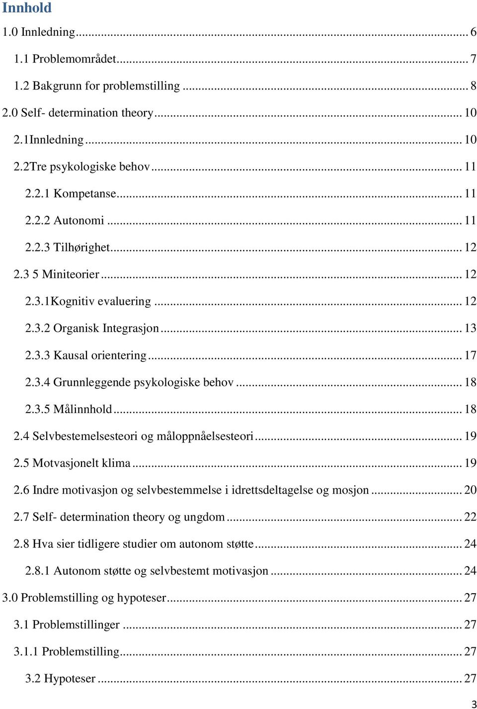 .. 18 2.3.5 Målinnhold... 18 2.4 Selvbestemelsesteori og måloppnåelsesteori... 19 2.5 Motvasjonelt klima... 19 2.6 Indre motivasjon og selvbestemmelse i idrettsdeltagelse og mosjon... 20 2.