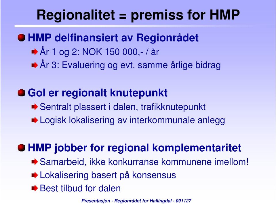 samme årlige bidrag Gol er regionalt knutepunkt Sentralt plassert i dalen, trafikknutepunkt Logisk