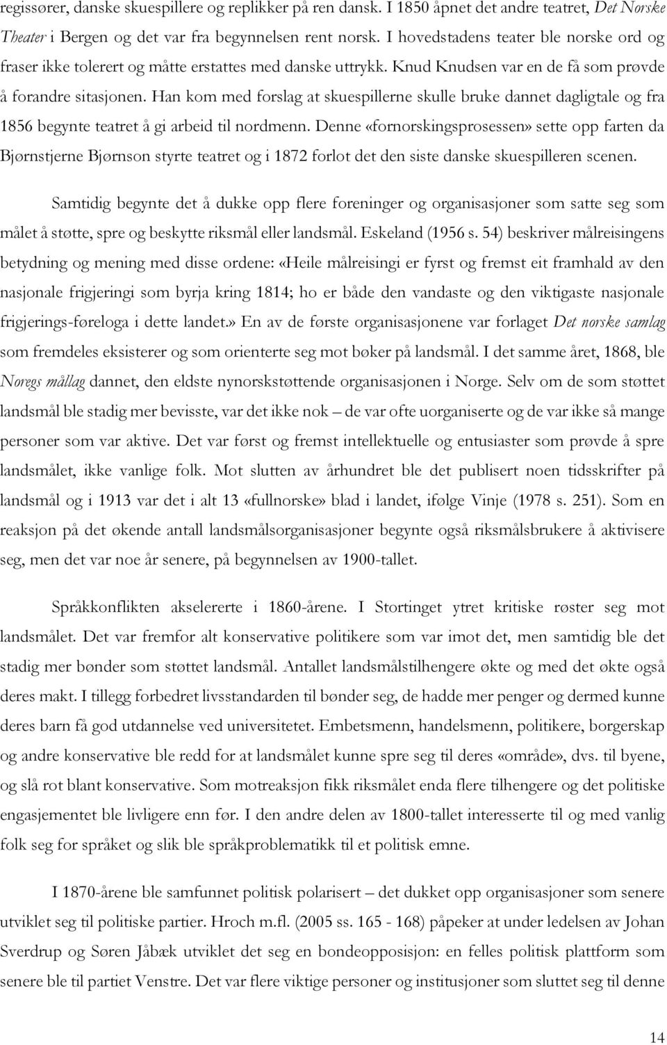 Han kom med forslag at skuespillerne skulle bruke dannet dagligtale og fra 1856 begynte teatret å gi arbeid til nordmenn.