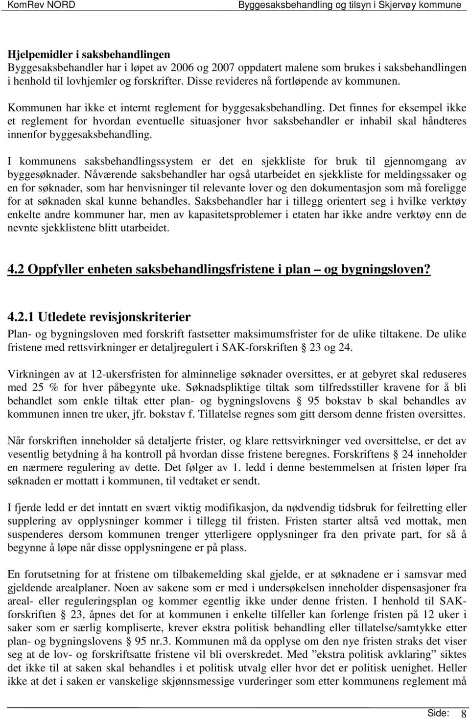 Det finnes for eksempel ikke et reglement for hvordan eventuelle situasjoner hvor saksbehandler er inhabil skal håndteres innenfor byggesaksbehandling.