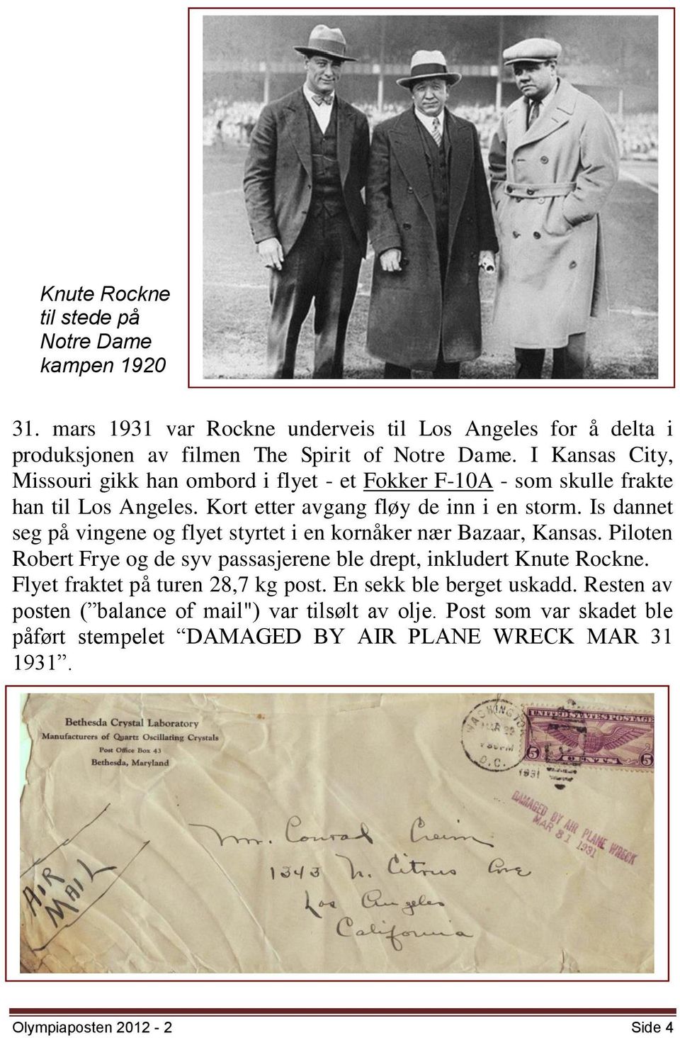 Is dannet seg på vingene og flyet styrtet i en kornåker nær Bazaar, Kansas. Piloten Robert Frye og de syv passasjerene ble drept, inkludert Knute Rockne.