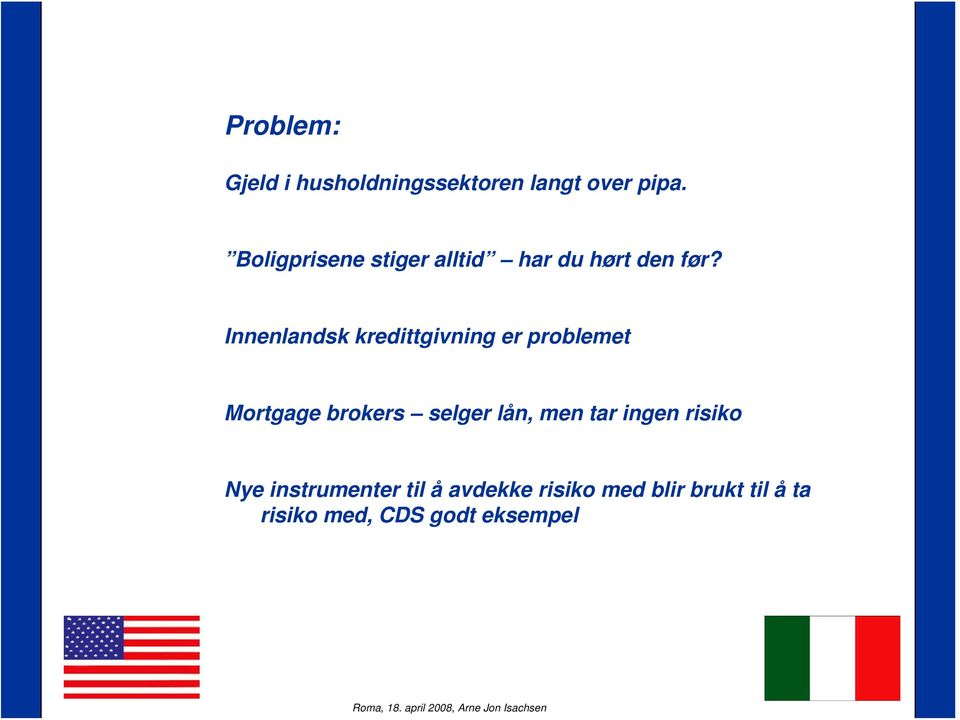 Innenlandsk kredittgivning er problemet Mortgage brokers selger lån,