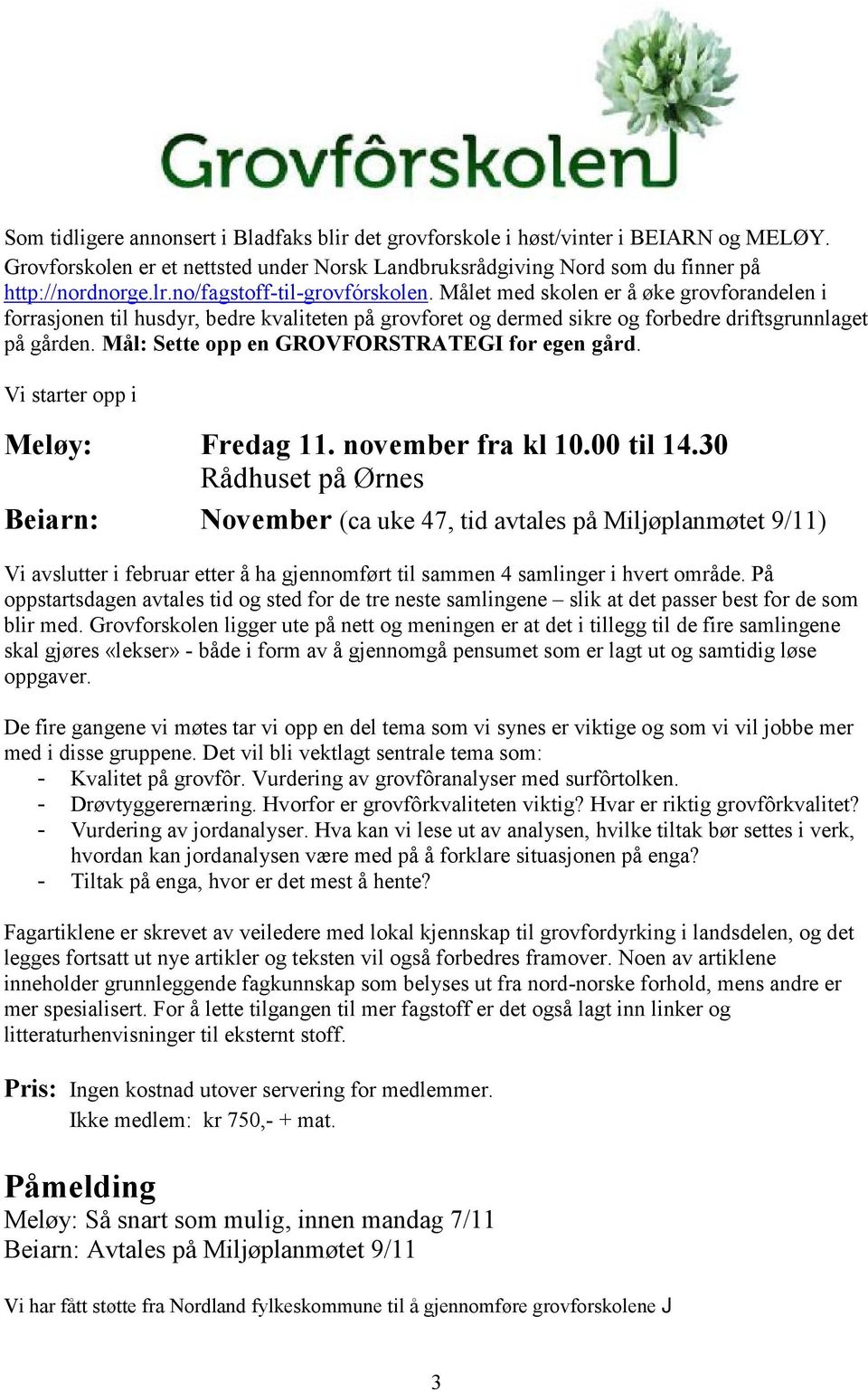 Mål: Sette opp en GROVFORSTRATEGI for egen gård. Vi starter opp i Meløy: Fredag 11. november fra kl 10.00 til 14.