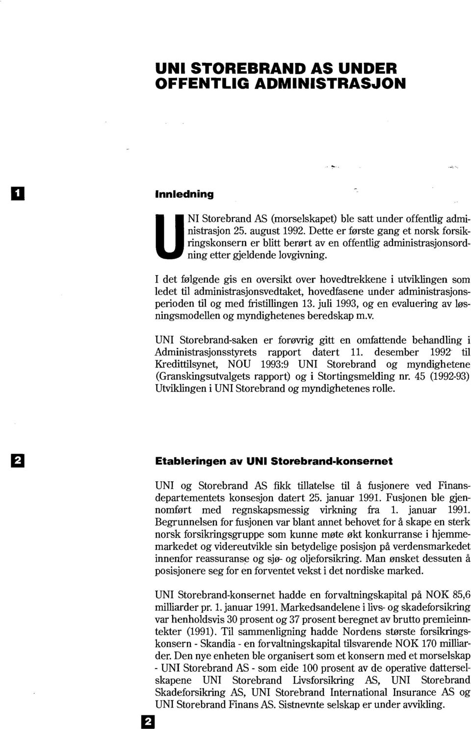 I det følgende gis en oversikt over hovedtrekkene i utviklingen som ledet til administrasjonsvedtaket, hovedfasene under administrasjonsperioden til og med fristillingen 13.