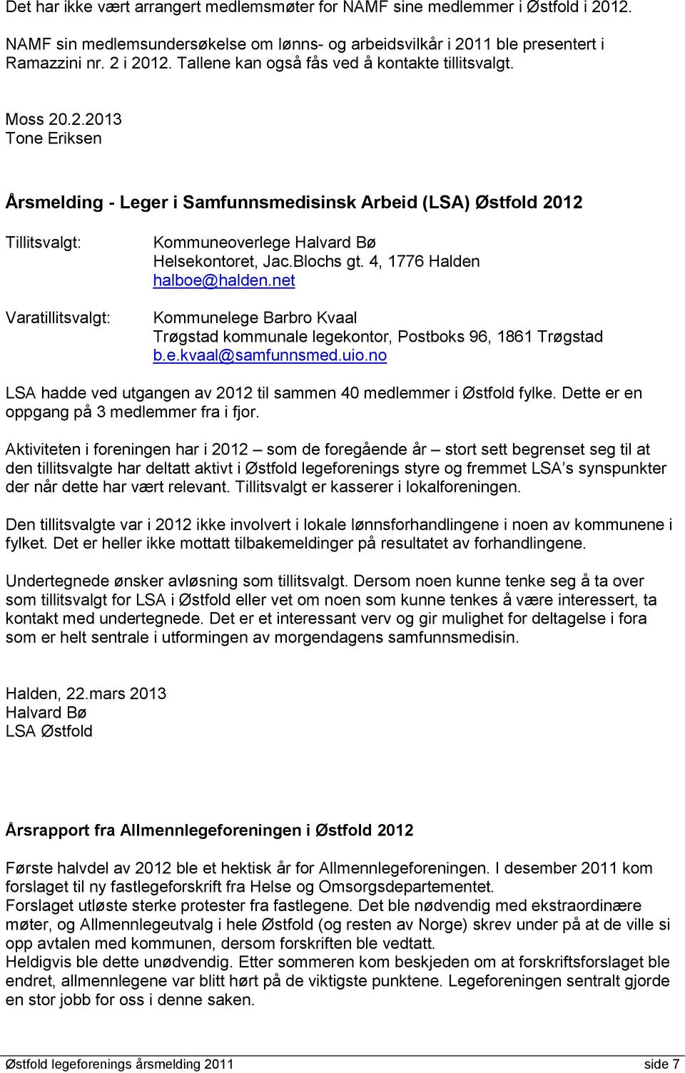 .2.2013 Tone Eriksen Årsmelding - Leger i Samfunnsmedisinsk Arbeid (LSA) Østfold 2012 Tillitsvalgt: Varatillitsvalgt: Kommuneoverlege Halvard Bø Helsekontoret, Jac.Blochs gt.