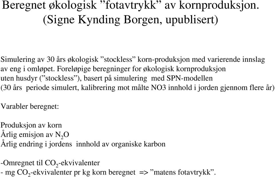 Foreløpige beregninger for økologisk kornproduksjon uten husdyr ( stockless ), basert på simulering med SPN-modellen (30 års periode simulert,