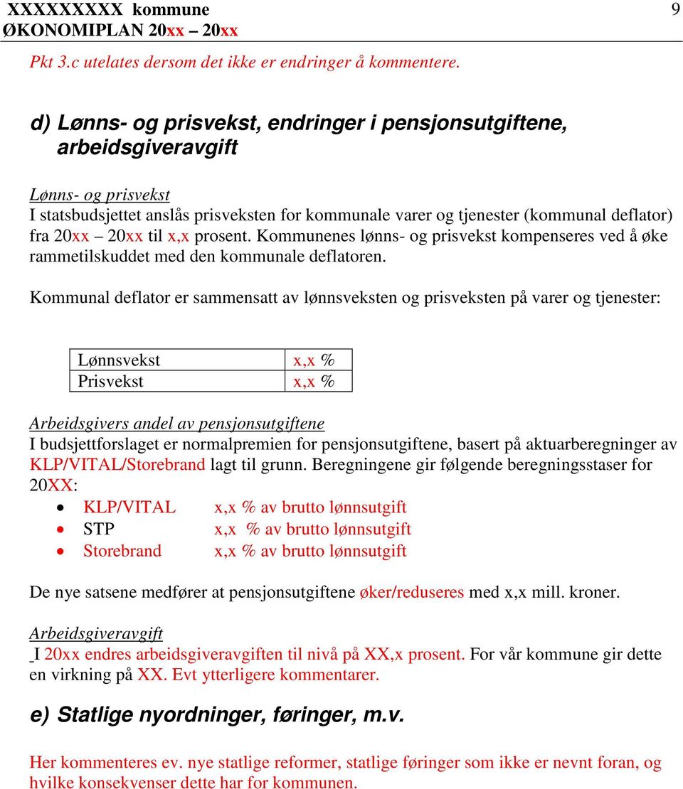 til x,x prosent. Kommunenes lønns- og prisvekst kompenseres ved å øke rammetilskuddet med den kommunale deflatoren.